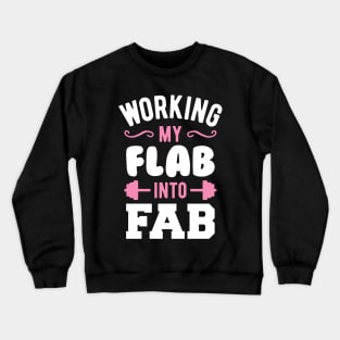 Working My Flab Into Fab Crewneck Sweatshirt